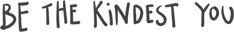 Be the kindest you